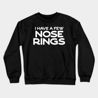 I have a few nose rings Crewneck Sweatshirt